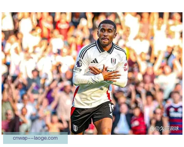 伊沃比在富勒姆右路持续高光表现引领进攻节奏